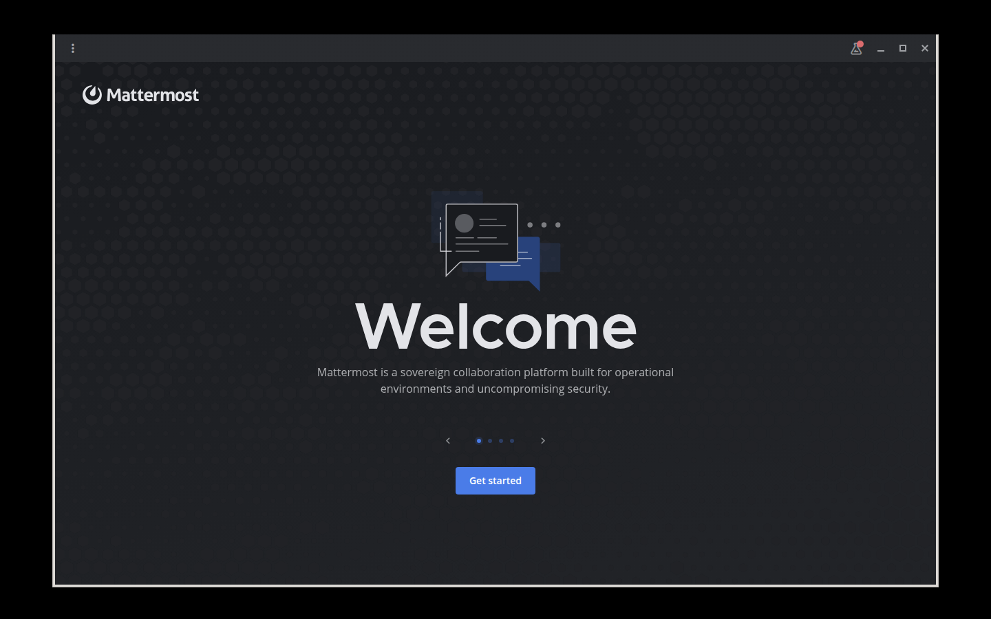 Mattermost Desktop's welcome screen in a dark window, showing the Mattermost wordmark, a Welcome heading, an introductory line about the platform, a four-step carousel indicator, and a blue Get started button.
